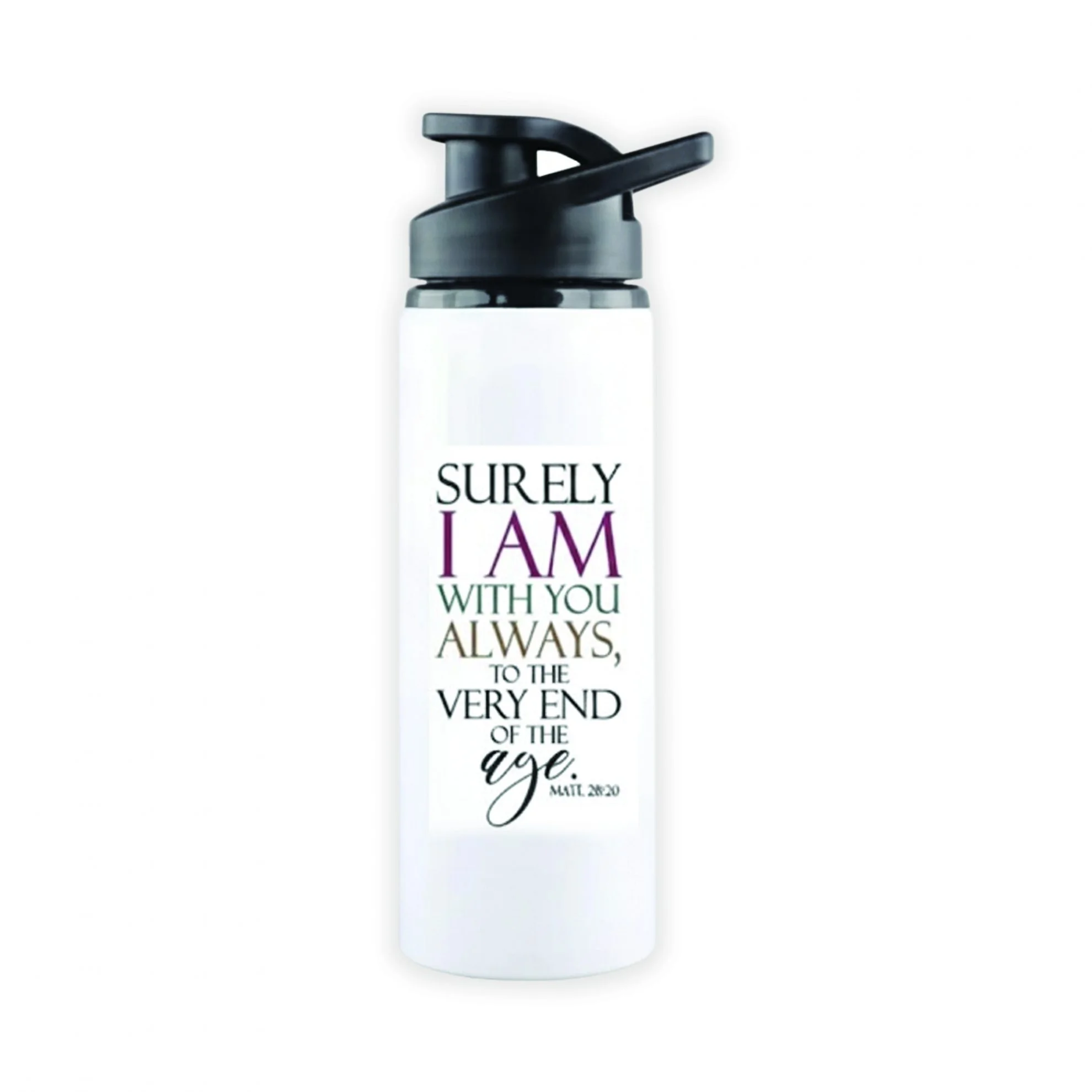 White Sports Bottle - Surely I'm with you always, to the very end of the age. Matthew 28:20