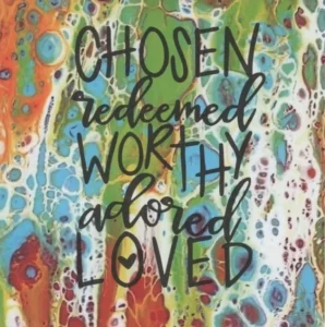 A vibrant, artist-designed greeting card by Lesley Hollingworth featuring the inspirational text Chosen, Redeemed, Worthy, perfect for any special occasion.