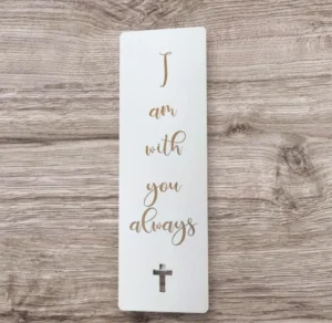 A decorative inspirational bookmark from the Pens & Bookmarks collection featuring the text I am with you always, supporting the charitable initiatives of Rock Foundation.
