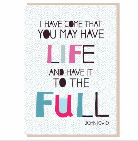 I Have Come That You May Have Life Greetings Card